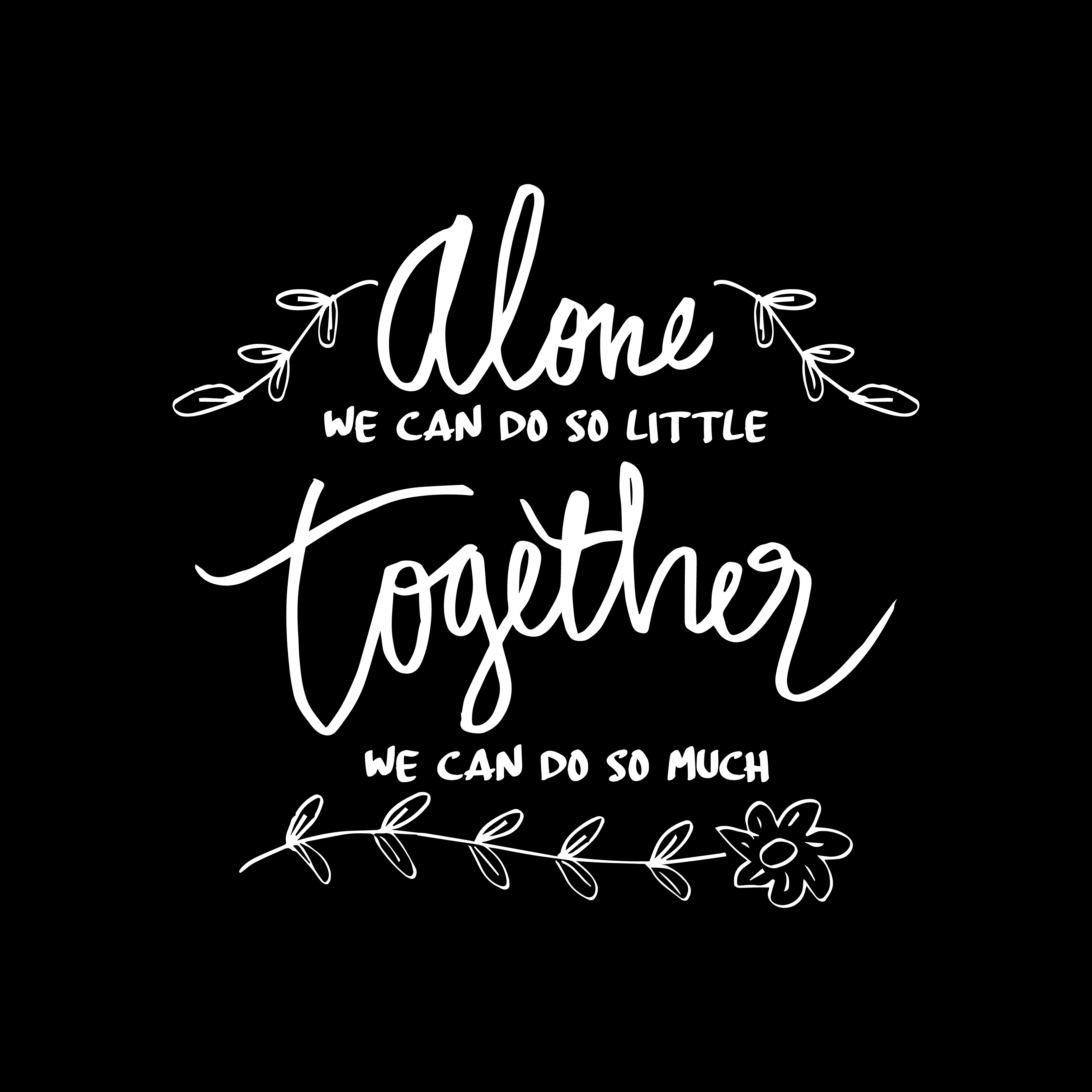 Quote from Helen Keller, "Alone we can do so little, together we can do so much."